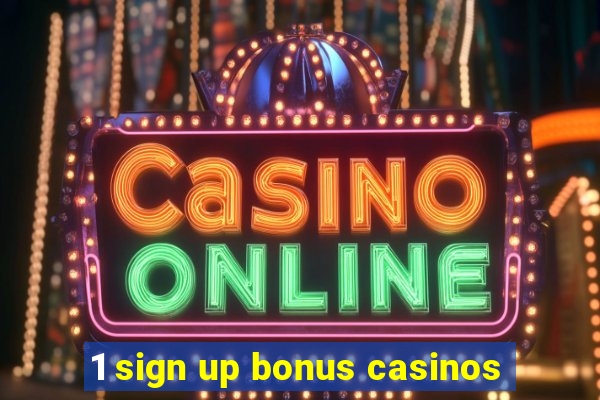 1 sign up bonus casinos