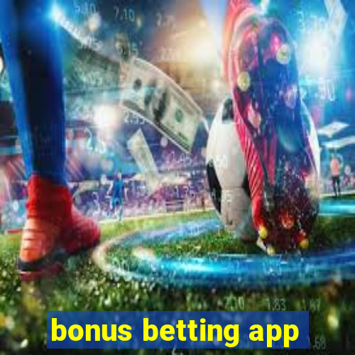 bonus betting app