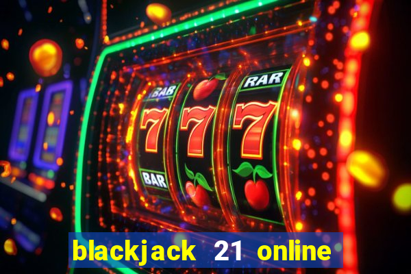 blackjack 21 online real money