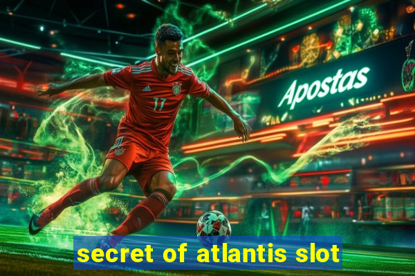 secret of atlantis slot