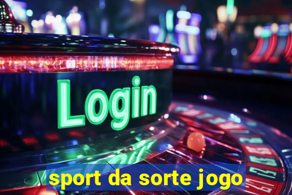 sport da sorte jogo