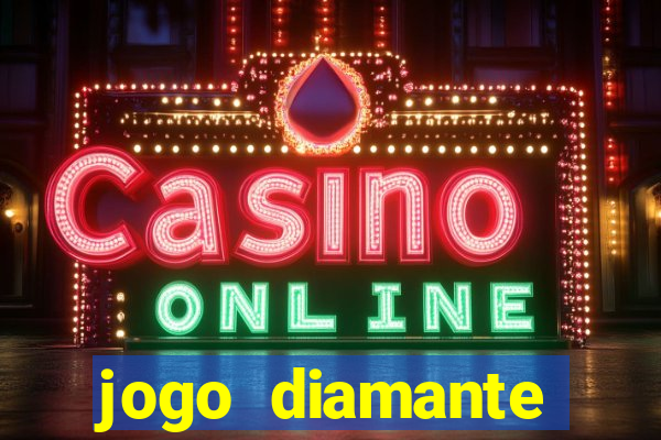 jogo diamante ganhar dinheiro