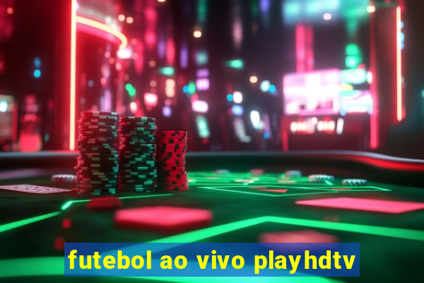 futebol ao vivo playhdtv