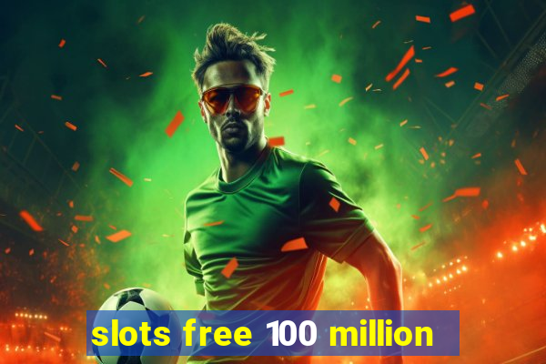 slots free 100 million