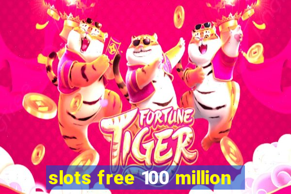 slots free 100 million