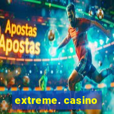 extreme. casino