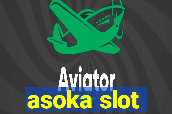 asoka slot