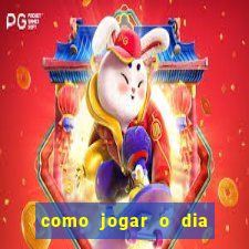 como jogar o dia de sorte