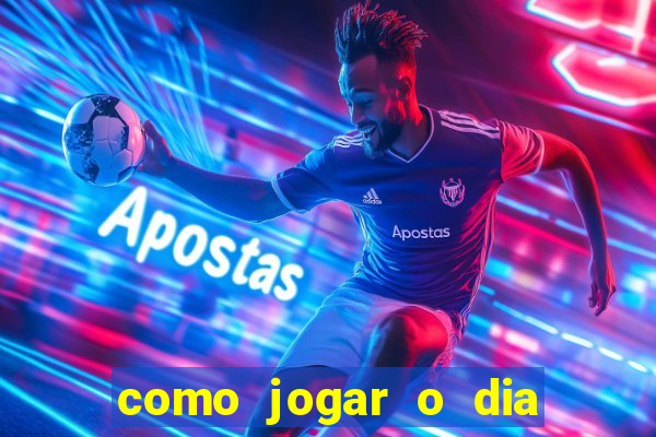 como jogar o dia de sorte