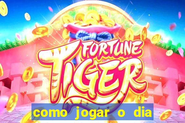 como jogar o dia de sorte