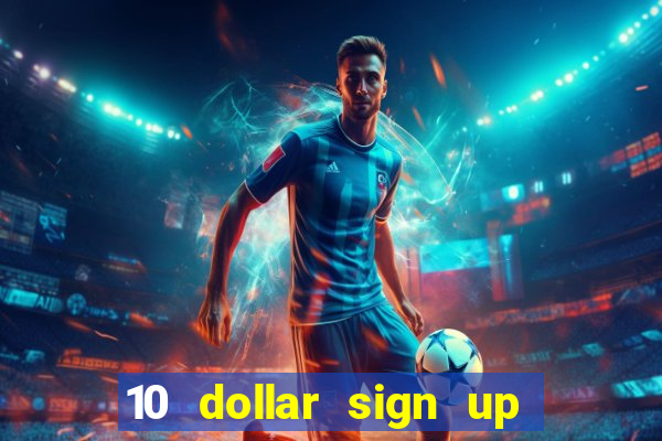 10 dollar sign up bonus casino