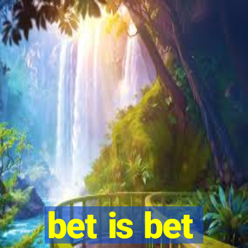 bet is bet