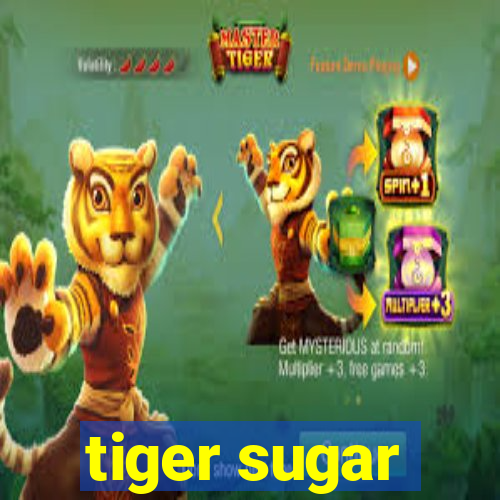 tiger sugar