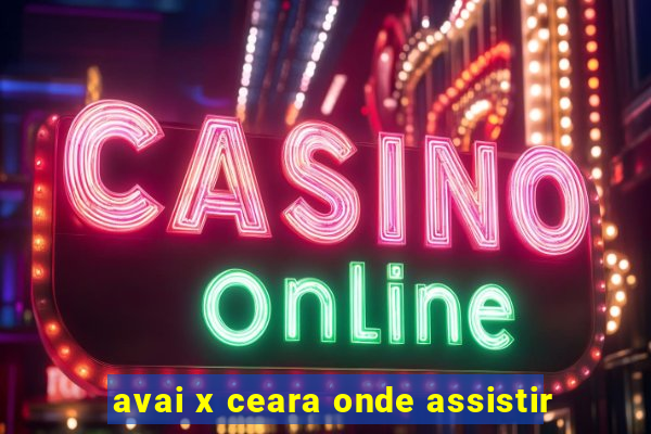 avai x ceara onde assistir