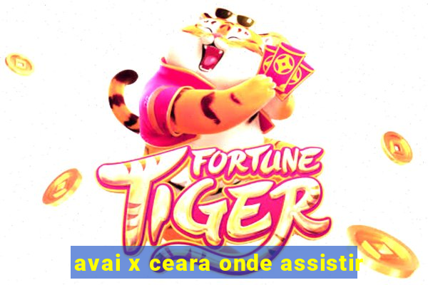 avai x ceara onde assistir