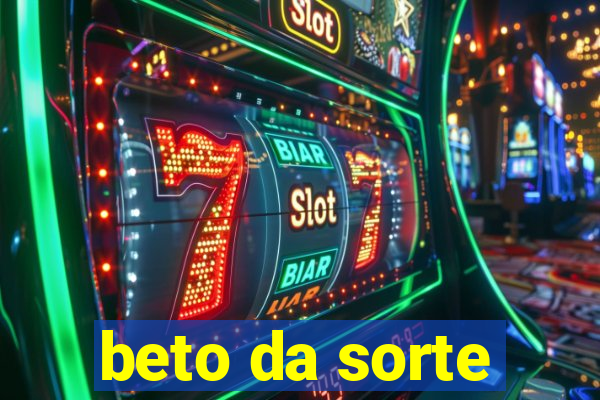 beto da sorte