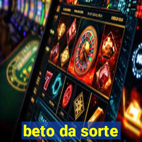 beto da sorte