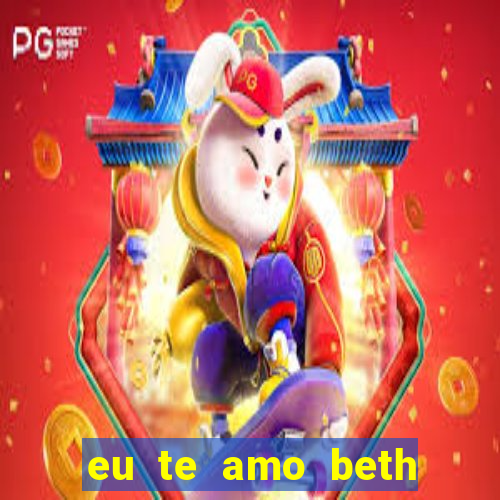 eu te amo beth cooper 2