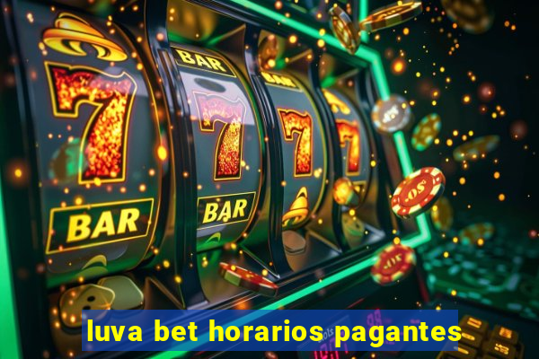 luva bet horarios pagantes