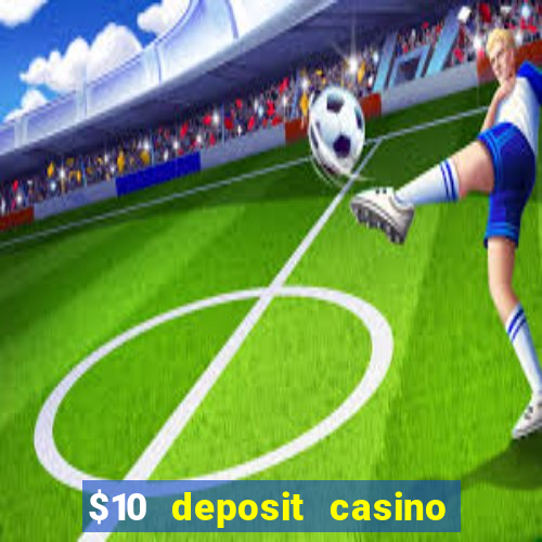 $10 deposit casino 300 free spins