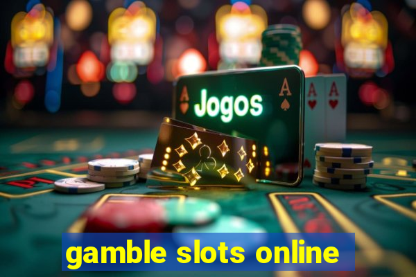 gamble slots online