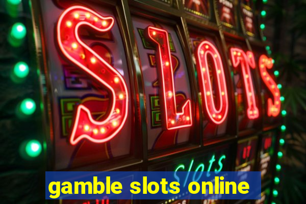 gamble slots online