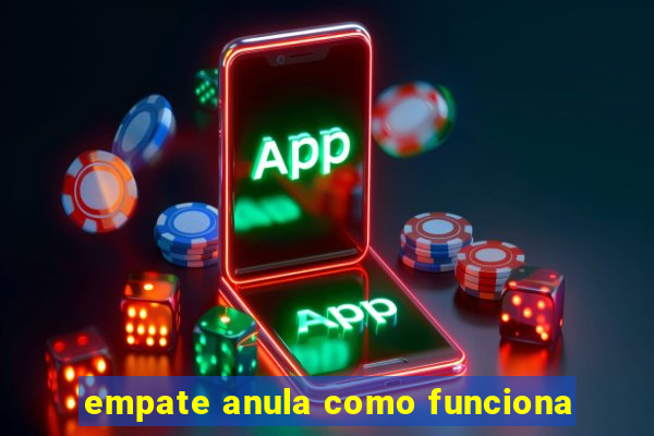 empate anula como funciona