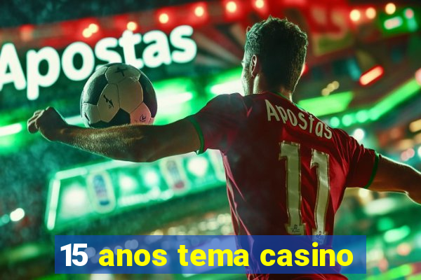 15 anos tema casino