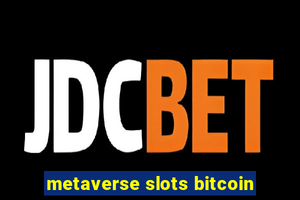 metaverse slots bitcoin