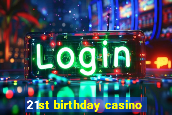 21st birthday casino