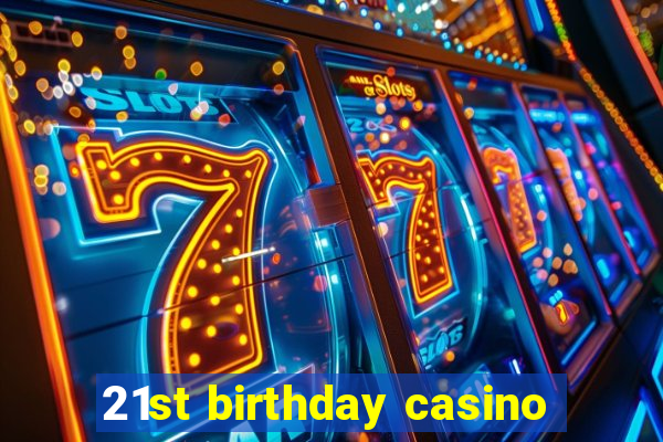 21st birthday casino