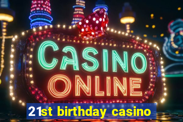 21st birthday casino