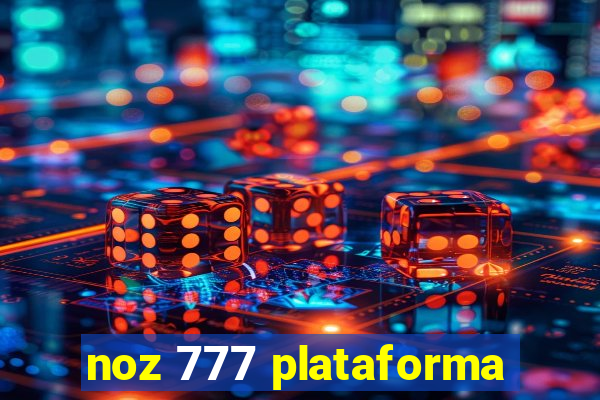 noz 777 plataforma