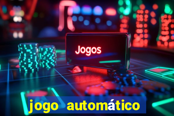 jogo automático para ganhar dinheiro