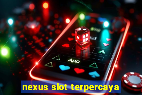 nexus slot terpercaya