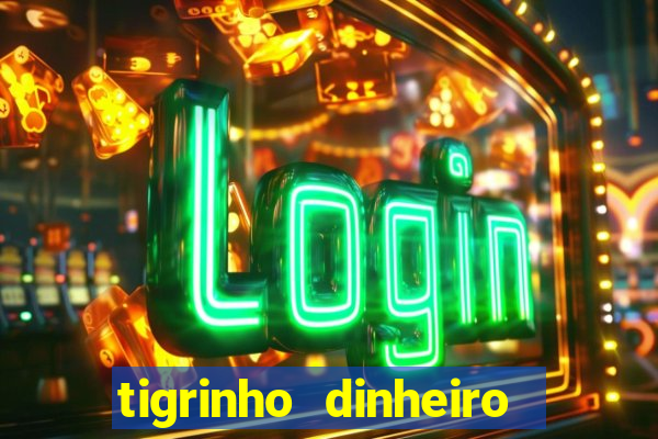 tigrinho dinheiro infinito download