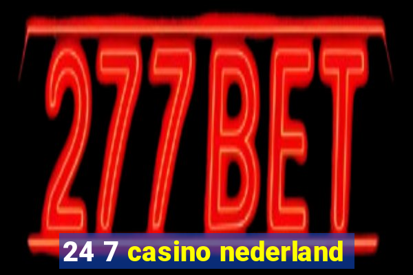 24 7 casino nederland