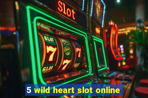 5 wild heart slot online