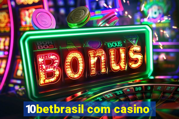 10betbrasil com casino