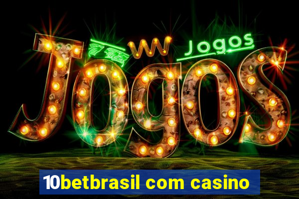 10betbrasil com casino