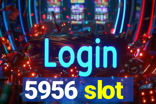 5956 slot