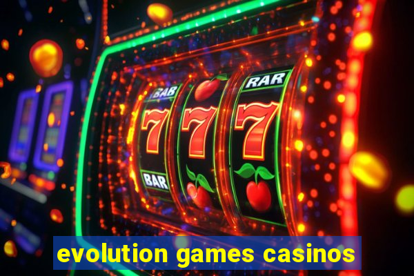 evolution games casinos