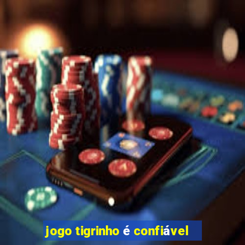 jogo tigrinho é confiável