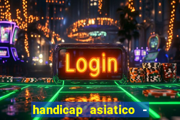 handicap asiatico - 1 o que significa