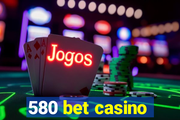 580 bet casino