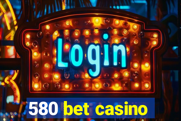 580 bet casino