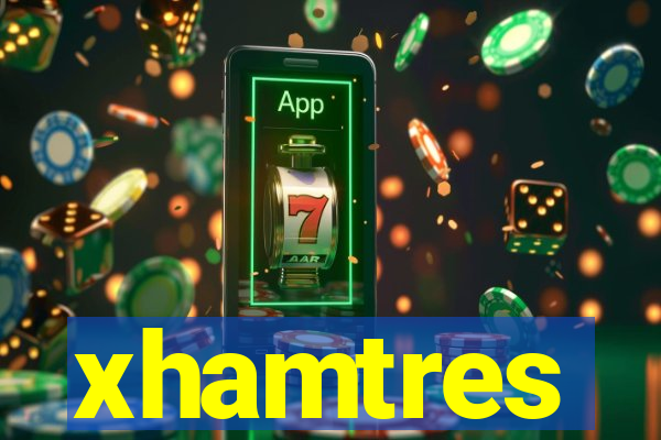 xhamtres