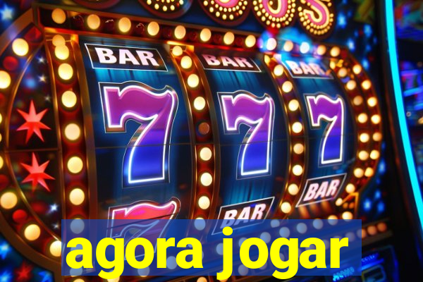 agora jogar