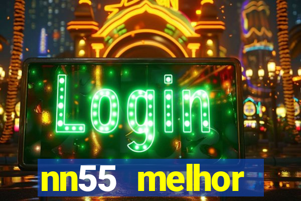 nn55 melhor horário para jogar