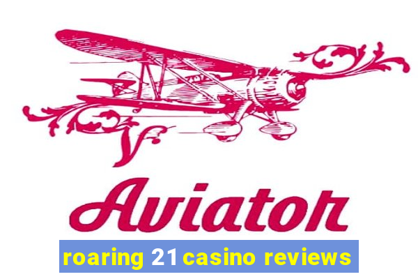 roaring 21 casino reviews